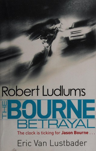Eric Van Lustbader, Robert Ludlum: Robert Ludlum's the Bourne Betrayal (2010, Orion Publishing Group, Limited)