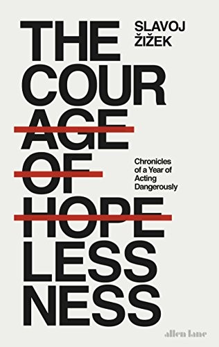 Slavoj Žižek: The Courage of Hopelessness (Hardcover, 2017, Allen Lane)