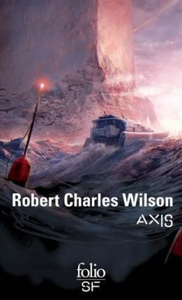 Robert Charles Wilson: Axis (French language, 2012)