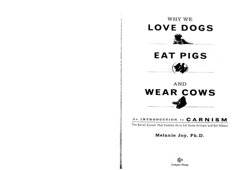 Why we love dogs, eat pigs, and wear cows (2010, Conari Press)