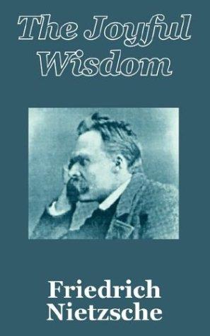Friedrich Nietzsche: The Joyful Wisdom (2003, University Press of the Pacific)