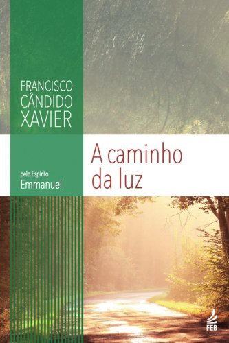 Francisco Cândido Xavier, Pelo Espirito Emmanuel: A Caminho da Luz (Paperback, 2017, FEB Editora)