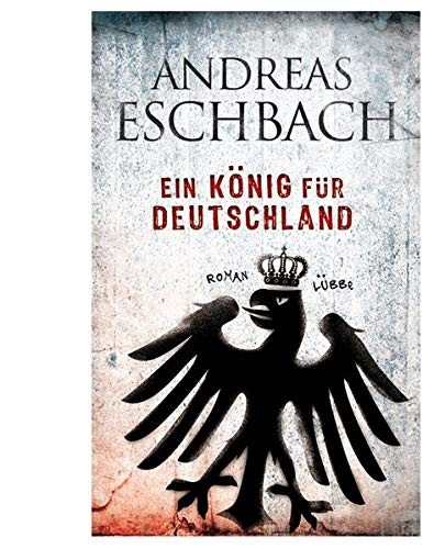 Andreas Eschbach: Ein König für Deutschland (Hardcover, 2009, Lübbe)