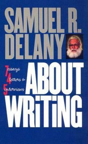 Samuel R. Delany: About Writing: Seven Essays, Four Letters, & Five Interviews