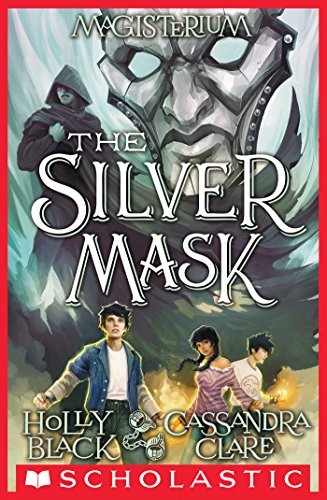 Holly Black, Cassandra Clare: The Silver Mask (Magisterium #4) (The Magisterium) (2017, Scholastic Press)