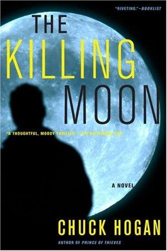 Chuck Hogan: The Killing Moon (Paperback, 2008, Scribner)