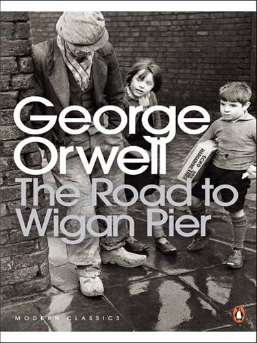 George Orwell: The Road to Wigan Pier (2008, Penguin Group UK)
