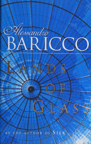 Alessandro Baricco: Lands of glass (2002, Hamish Hamilton)