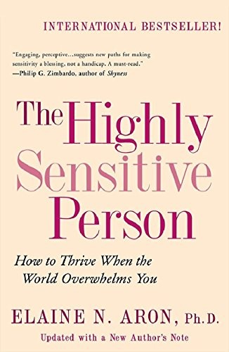 Elaine Aron: The Highly Sensitive Person: How to Thrive When the World Overwhelms You (2013, Citadel)