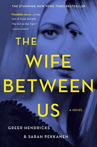 Sarah Pekkanen, Greer Hendricks: The Wife Between Us (Hardcover, 2018, St. Martin's Press)