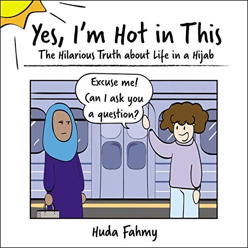 Huda Fahmy: Yes, I'm Hot in This: The Hilarious Truth about Life in a Hijab (2018, Adams Media)