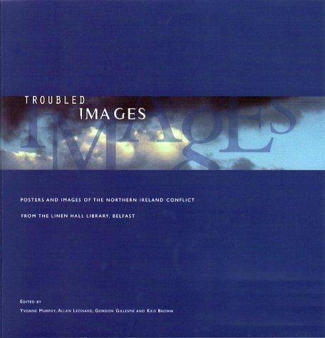 Linen Hall Library (Belfast, Northern Ireland), Yvonne Murphy, Allan Leonard, Gordon Gillespie, Kris Brown: Troubled images (Paperback, 2001, Linen Hall Library)
