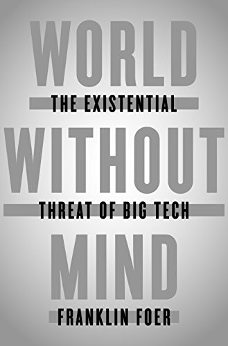 Franklin Foer: World Without Mind (Hardcover, 2017, Penguin Press)