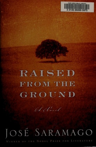 José Saramago: Raised from the ground (2012, Houghton Mifflin Harcourt)