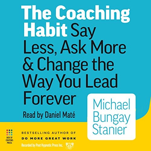 Michael Bungay Stanier: The Coaching Habit (2016, Post Hypnotic Press Inc.)