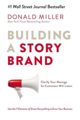 Miller, Donald: Building a Story Brand (2018, HarperCollins Leadership)
