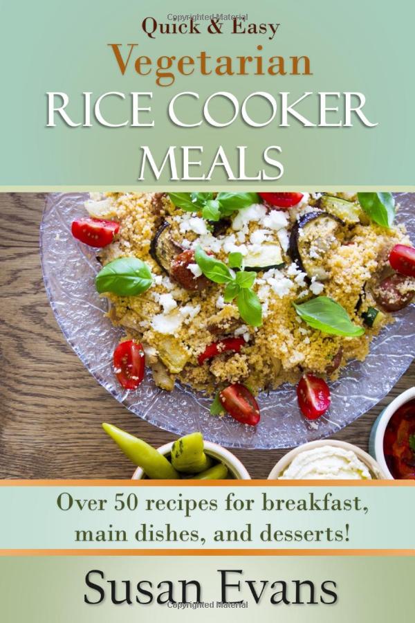 Susan Evans: Quick & Easy Vegetarian Rice Cooker Meals (Paperback, CreateSpace Independent Publishing Platform)