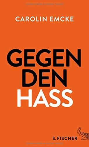 Carolin Emcke: Gegen den Hass (Hardcover, 2016, FISCHER, S.)