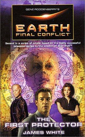 James White: Gene Roddenberry's Earth: Final Conflict--The First Protector (Earth: Final Conflict) (Paperback, 2001, Tor Books)