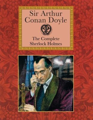 Arthur Conan Doyle: Sir Arthur Conan Doyle The Complete Sherlock Holmes (2011, Collector's Library)