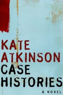 Kate Atkinson: Case histories (2005, Back Bay Books)