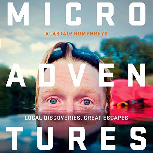 Alastair Humphreys: Microadventures (AudiobookFormat, 2019, Blackstone Pub, William Collins Natural History)
