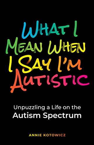 Annie Kotowicz: What I Mean When I Say I'm Autistic (2022, Neurobeautiful)