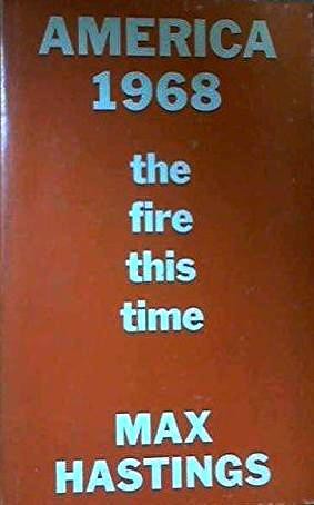 Max Hastings: America 1968: the fire this time. (1969, Gollancz)