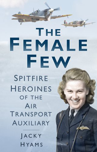 Jacky Hyams: The Female Few (Hardcover, 2013, Brand: The History Press, Spellmount)