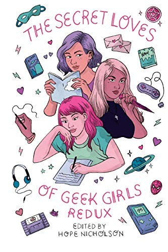 Hope Nicholson: The Secret Loves of Geek Girls (Paperback, 2017, CreateSpace Independent Publishing Platform, Createspace Independent Publishing Platform)