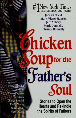 Jack Canfield, Mark Donnelly, Jeff Aubery, Claire Laberge, Canfield Jack, Jack Canfield, Mark Victor Hansen, Dave Barry, Chrissy Donnelly: Chicken soup for the father's soul (Paperback, 2001, Health Communications)