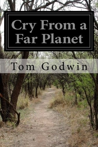 Tom Godwin: Cry From a Far Planet (Paperback, 2016, CreateSpace Independent Publishing Platform)