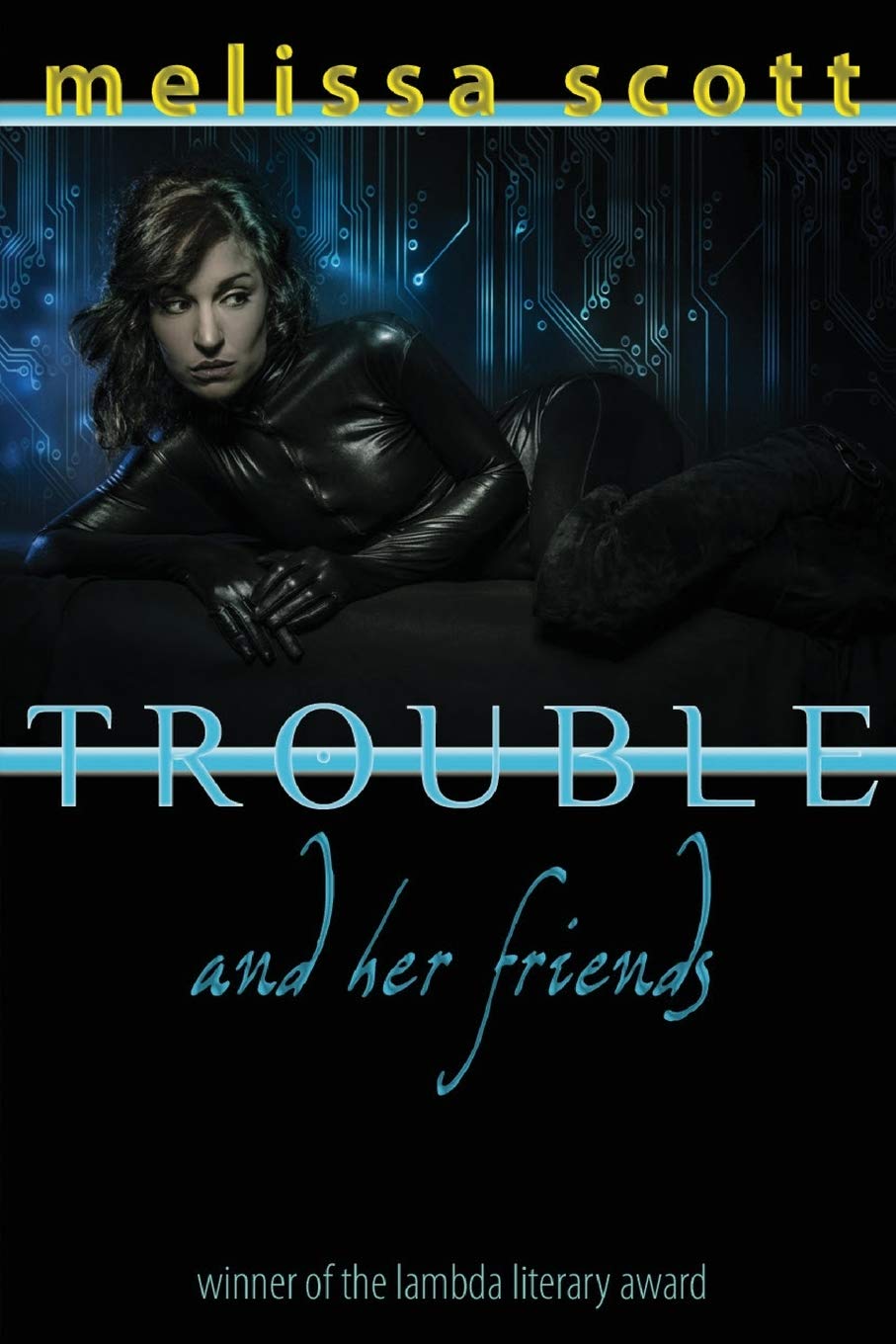 Melissa Scott: Trouble and her friends (1995, Tom Doherty Associates)