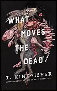 T. Kingfisher: What Moves the Dead (Hardcover, 2022, Tor Nightfire)