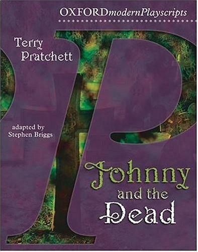 Terry Pratchett, Stephen Briggs: Johnny and the Dead (New Oxford Playscripts) (2003, Oxford University Press)