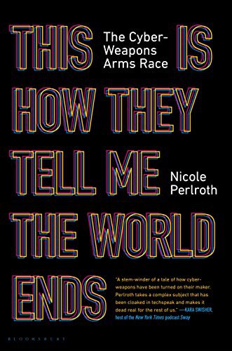 Nicole Perlroth: This Is How They Tell Me the World Ends (Hardcover, 2021, Bloomsbury Publishing)