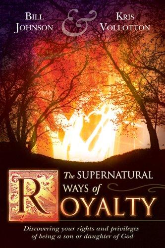 Kris Vallotton, Bill Johnson: The Supernatural Ways of Royalty (Paperback, 2006, Destiny Image Publishers)