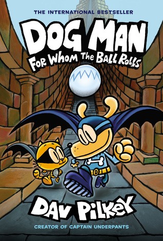 Dav Pilkey: Dog Man: For Whom the Ball Rolls (Paperback, 2019, Scholastic)