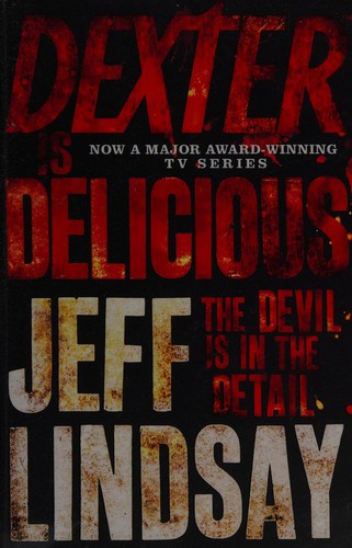 Jeff Lindsay: Dexter Is Delicious (2011, Orion Publishing Group, Limited)