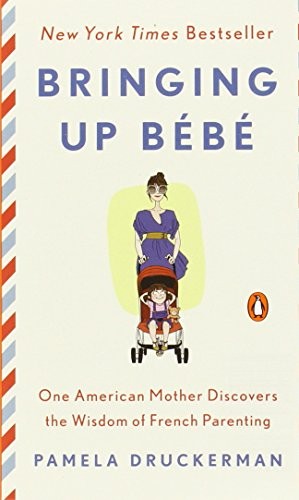 Pamela Druckerman: Bringing Up Bébé (2013, Penguin)