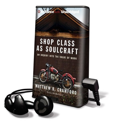Max Bloomquist, Matthew B. Crawford: Shop Class As Soulcraft (EBook, 2009, Brilliance Audio Lib Edn)