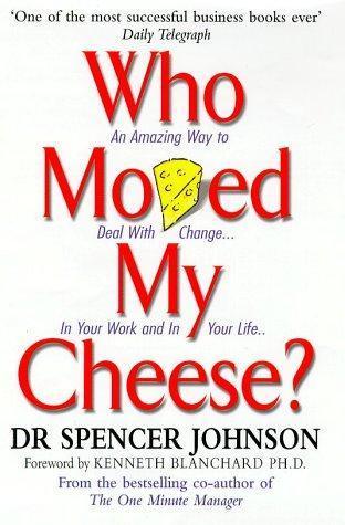 Spencer Johnson: Who Moved My Cheese?: An Amazing Way to Deal with Change in Your Work and in Your Life (2002)