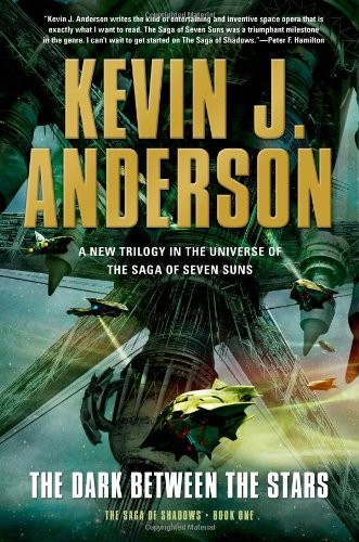 Kevin J. Anderson: The Dark Between the Stars: The Saga of Shadows, Book One (2014, Tor Books)