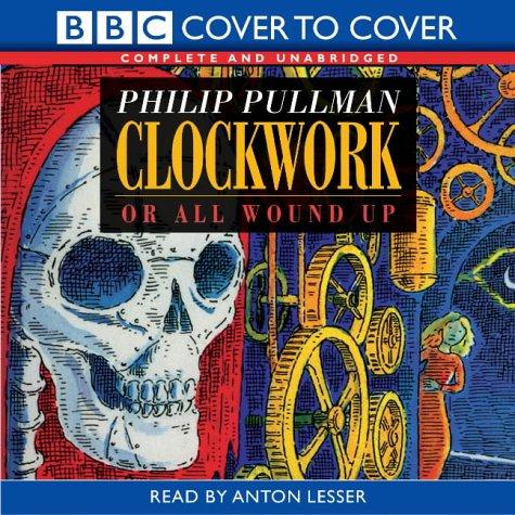 Philip Pullman: Clockwork (Cover to Cover) (AudiobookFormat, 2002, BBC Audiobooks)