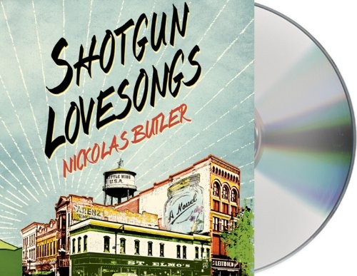 Maggie Hoffman, Scott Shepherd, Scott Sowers, Gary Wilmes, Nickolas Butler, Ari Fliakos: Shotgun Lovesongs (AudiobookFormat, 2014, Macmillan Audio)