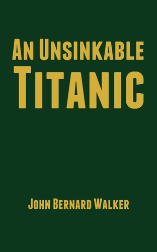 John Bernard Walker: An Unsinkable Titanic (EBook, 2012, Tales End Press)