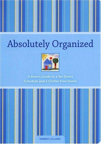 Debbie Lillard: Absolutely Organized (Paperback, 2007, North Light Books)
