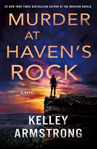 Kelley Armstrong: Murder at Haven's Rock (2023, St. Martin's Press)
