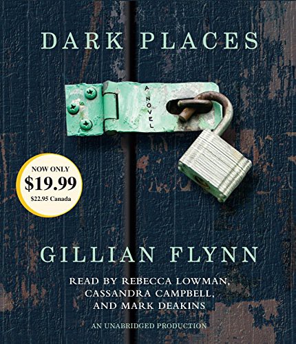 Rebecca Lowman, Mark Deakins, Robertson Dean, Cassandra Campbell, Gillian Flynn: Dark Places (AudiobookFormat, 2013, Random House Audio)