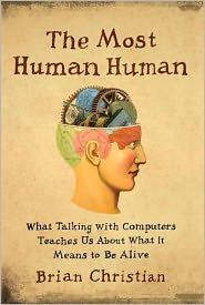 Brian Christian: The Most Human Human (2011, Doubleday)